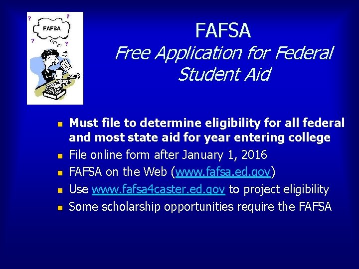 FAFSA Free Application for Federal Student Aid n n n Must file to determine