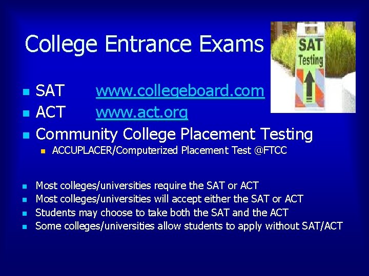 College Entrance Exams n n n SAT www. collegeboard. com ACT www. act. org