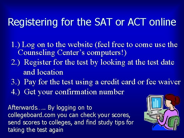 Registering for the SAT or ACT online 1. ) Log on to the website