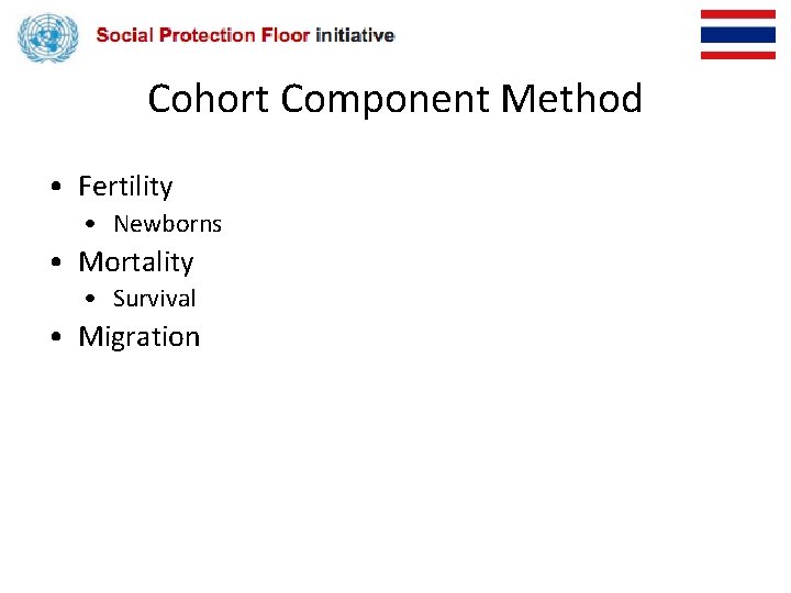 Cohort Component Method • Fertility • Newborns • Mortality • Survival • Migration 