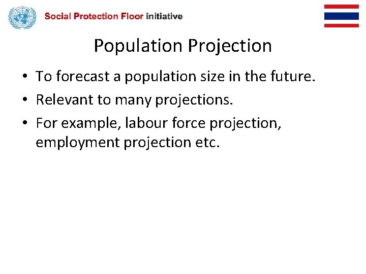 Population Projection • To forecast a population size in the future. • Relevant to