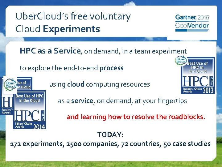 Uber. Cloud’s free voluntary Cloud Experiments HPC as a Service, on demand, in a