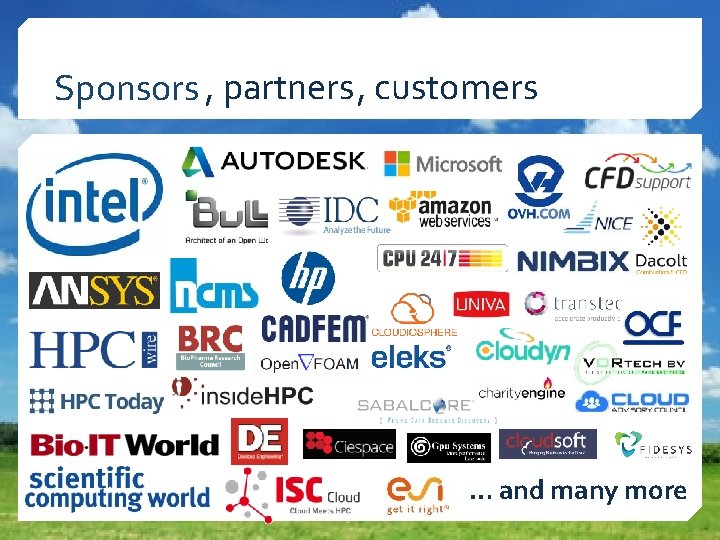 Sponsors , partners, customers … and many more 