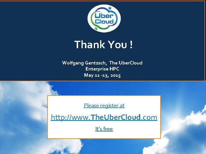 Thank You ! Wolfgang Gentzsch, The Uber. Cloud Enterprise HPC May 11 -13, 2015