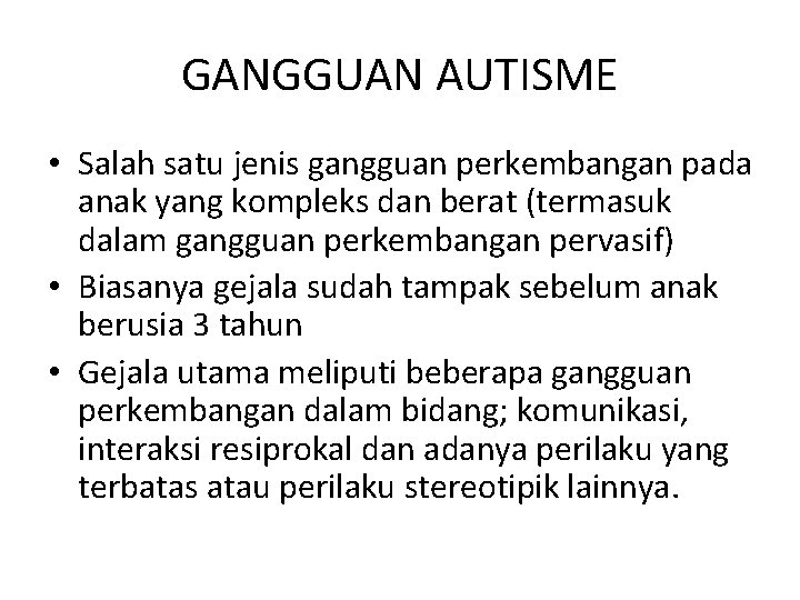 GANGGUAN AUTISME • Salah satu jenis gangguan perkembangan pada anak yang kompleks dan berat