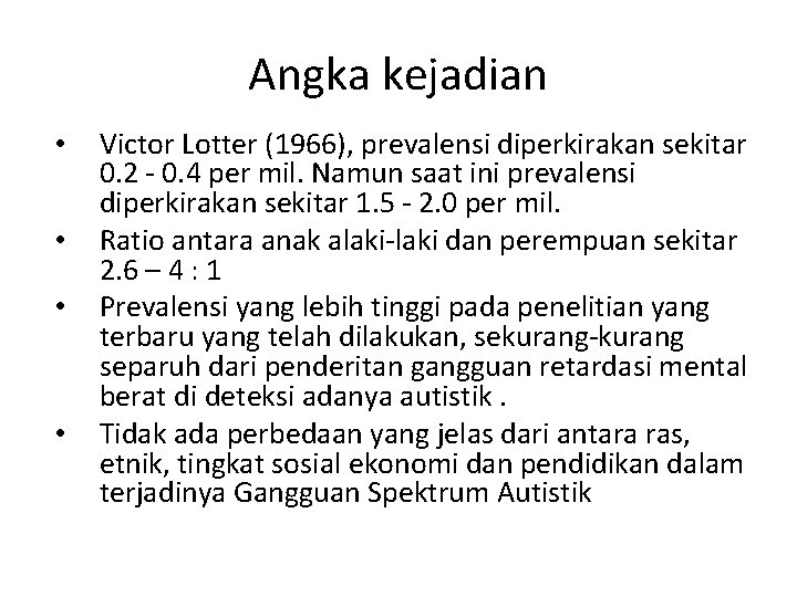 Angka kejadian • • Victor Lotter (1966), prevalensi diperkirakan sekitar 0. 2 - 0.