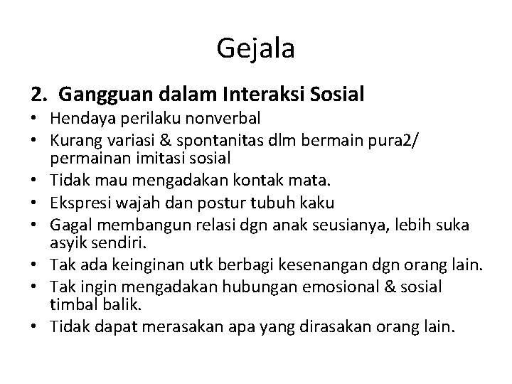 Gejala 2. Gangguan dalam Interaksi Sosial • Hendaya perilaku nonverbal • Kurang variasi &