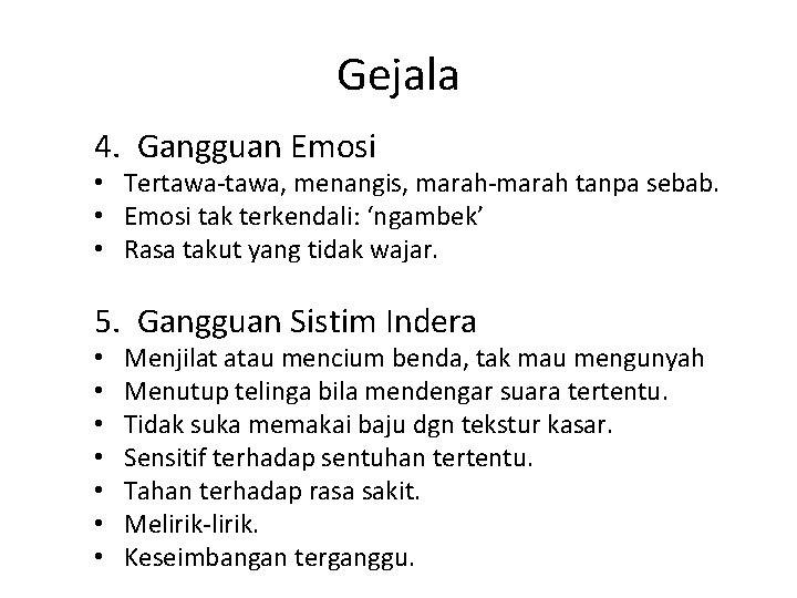 Gejala 4. Gangguan Emosi • Tertawa-tawa, menangis, marah-marah tanpa sebab. • Emosi tak terkendali: