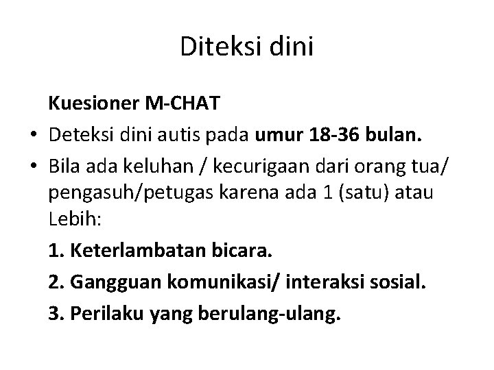 Diteksi dini Kuesioner M-CHAT • Deteksi dini autis pada umur 18 -36 bulan. •