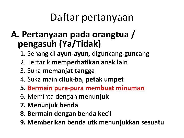 Daftar pertanyaan A. Pertanyaan pada orangtua / pengasuh (Ya/Tidak) 1. Senang di ayun-ayun, diguncang-guncang