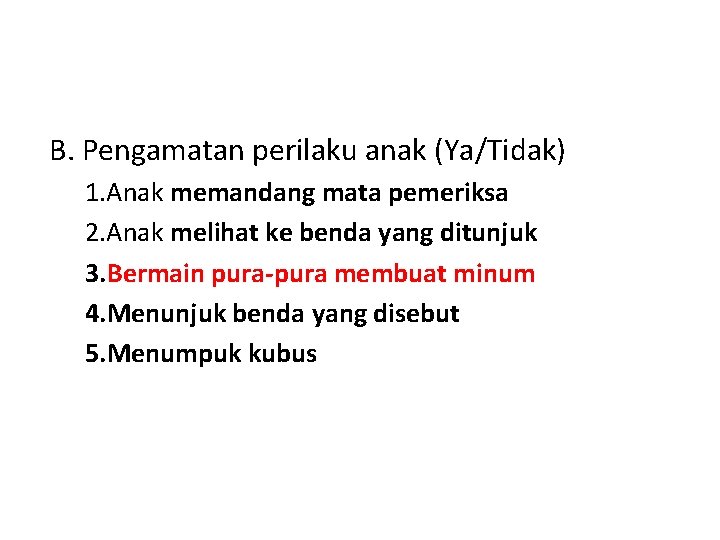 B. Pengamatan perilaku anak (Ya/Tidak) 1. Anak memandang mata pemeriksa 2. Anak melihat ke