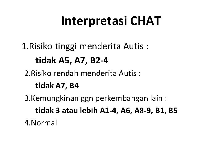 Interpretasi CHAT 1. Risiko tinggi menderita Autis : tidak A 5, A 7, B