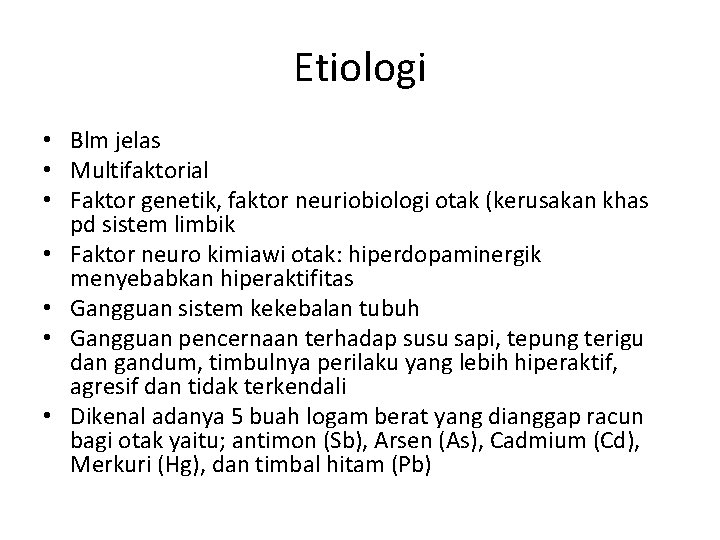 Etiologi • Blm jelas • Multifaktorial • Faktor genetik, faktor neuriobiologi otak (kerusakan khas