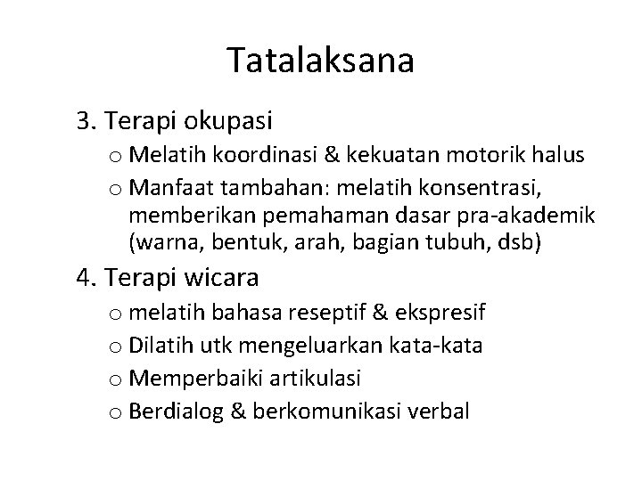 Tatalaksana 3. Terapi okupasi o Melatih koordinasi & kekuatan motorik halus o Manfaat tambahan: