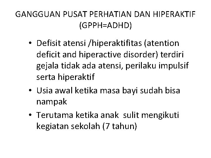 GANGGUAN PUSAT PERHATIAN DAN HIPERAKTIF (GPPH=ADHD) • Defisit atensi /hiperaktifitas (atention deficit and hiperactive
