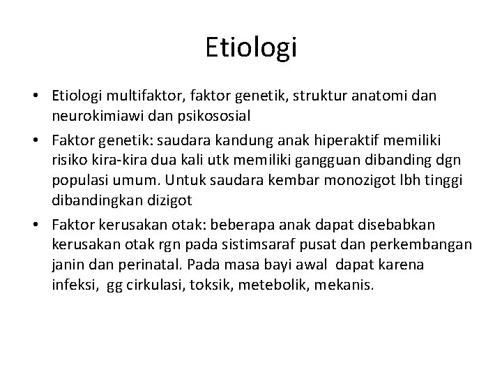 Etiologi • Etiologi multifaktor, faktor genetik, struktur anatomi dan neurokimiawi dan psikososial • Faktor