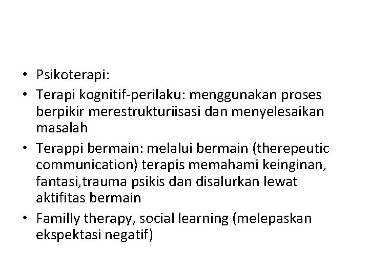  • Psikoterapi: • Terapi kognitif-perilaku: menggunakan proses berpikir merestrukturiisasi dan menyelesaikan masalah •