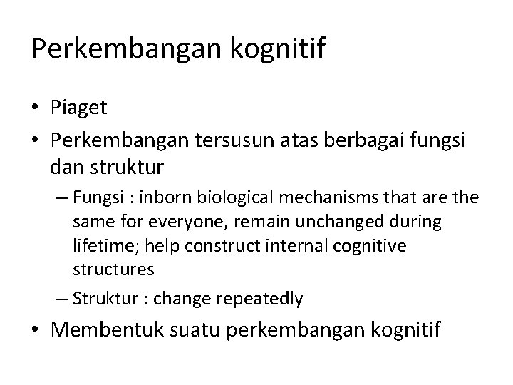Perkembangan kognitif • Piaget • Perkembangan tersusun atas berbagai fungsi dan struktur – Fungsi