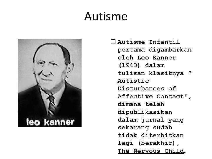 Autisme � Autisme Infantil pertama digambarkan oleh Leo Kanner (l 943) dalam tulisan klasiknya