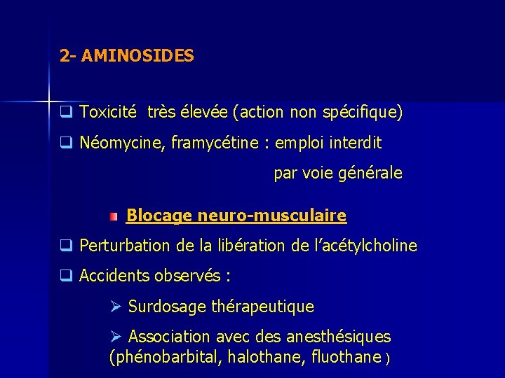 2 - AMINOSIDES q Toxicité très élevée (action non spécifique) q Néomycine, framycétine :