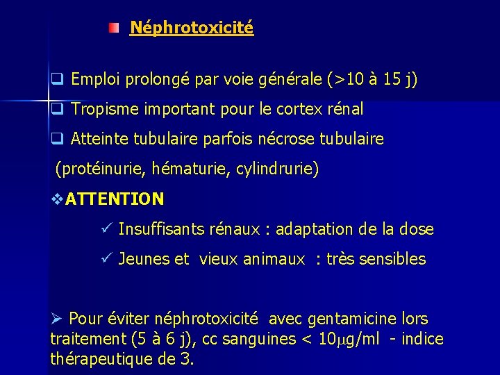 Néphrotoxicité q Emploi prolongé par voie générale (>10 à 15 j) q Tropisme important