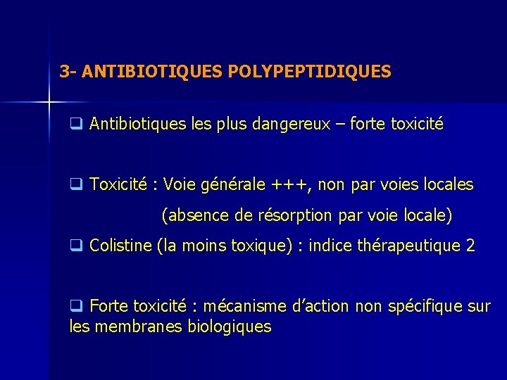 3 - ANTIBIOTIQUES POLYPEPTIDIQUES q Antibiotiques les plus dangereux – forte toxicité q Toxicité