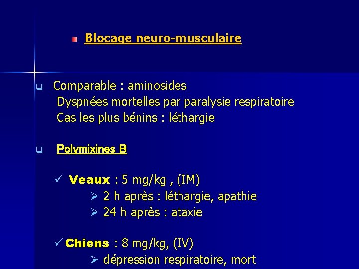 Blocage neuro-musculaire q q Comparable : aminosides Dyspnées mortelles paralysie respiratoire Cas les plus