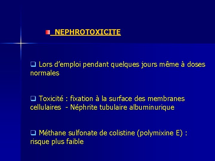 NEPHROTOXICITE q Lors d’emploi pendant quelques jours même à doses normales q Toxicité :