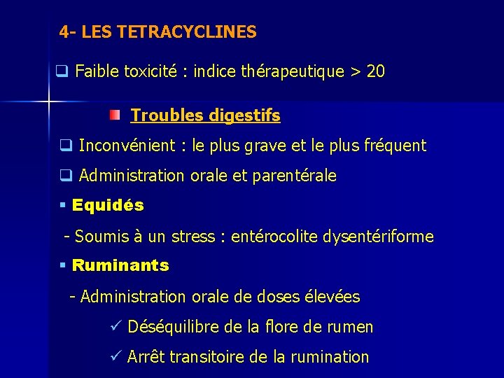 4 - LES TETRACYCLINES q Faible toxicité : indice thérapeutique > 20 Troubles digestifs