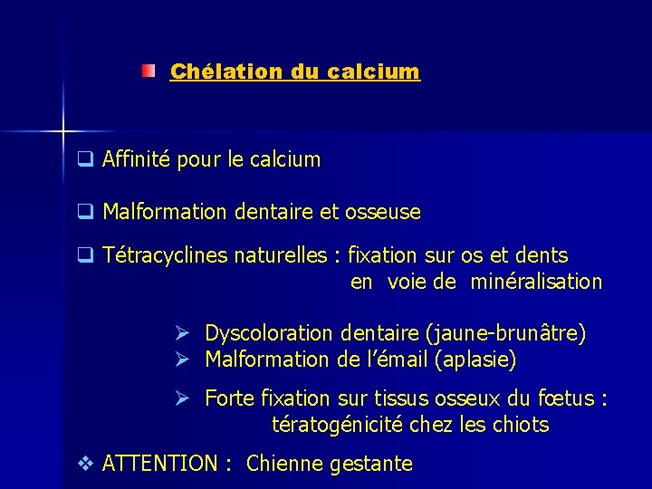 Chélation du calcium q Affinité pour le calcium q Malformation dentaire et osseuse q