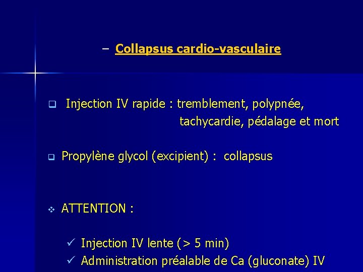 – Collapsus cardio-vasculaire q Injection IV rapide : tremblement, polypnée, tachycardie, pédalage et mort