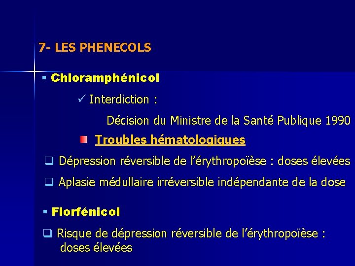 7 - LES PHENECOLS § Chloramphénicol ü Interdiction : Décision du Ministre de la