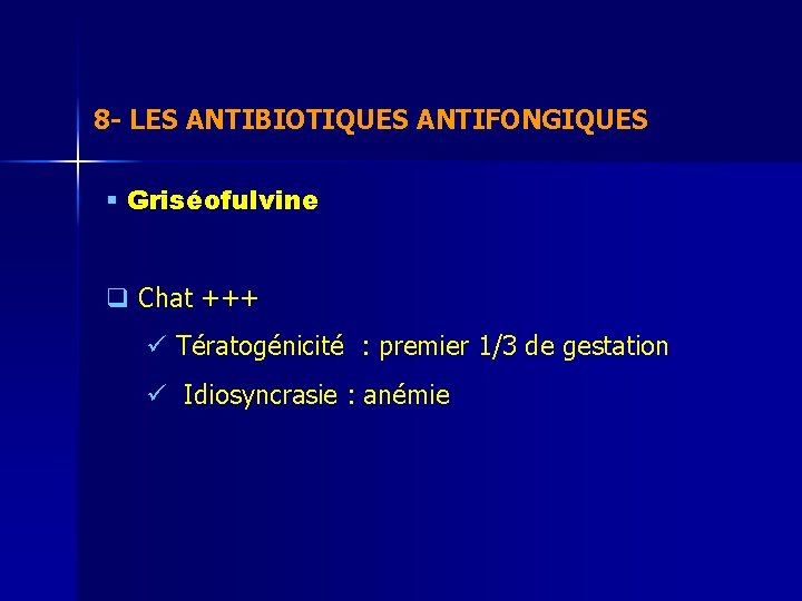8 - LES ANTIBIOTIQUES ANTIFONGIQUES § Griséofulvine q Chat +++ ü Tératogénicité : premier