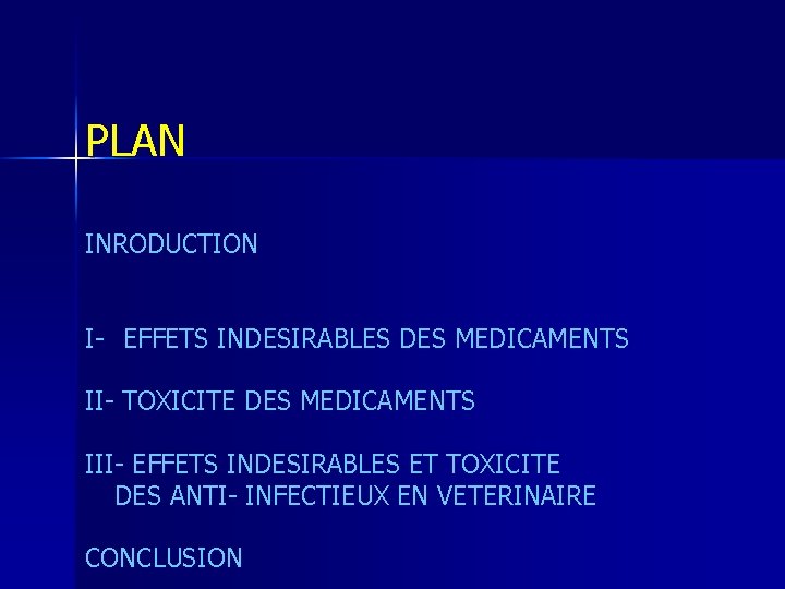 PLAN INRODUCTION I- EFFETS INDESIRABLES DES MEDICAMENTS II- TOXICITE DES MEDICAMENTS III- EFFETS INDESIRABLES