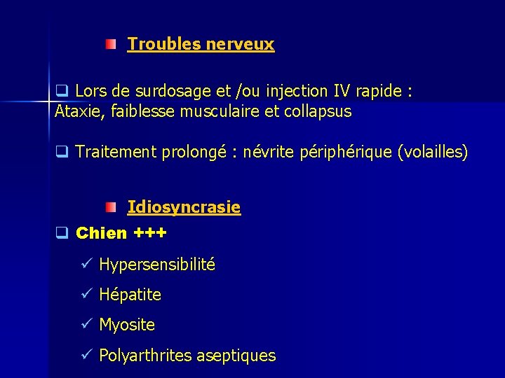 Troubles nerveux q Lors de surdosage et /ou injection IV rapide : Ataxie, faiblesse