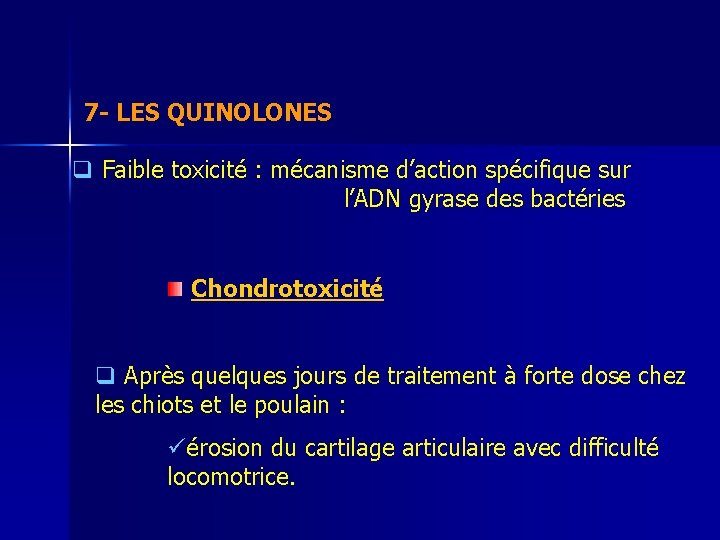 7 - LES QUINOLONES q Faible toxicité : mécanisme d’action spécifique sur l’ADN gyrase