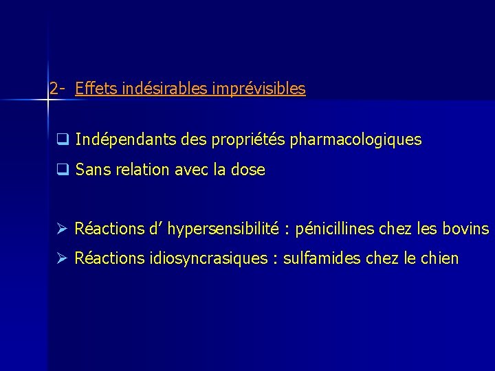 2 - Effets indésirables imprévisibles q Indépendants des propriétés pharmacologiques q Sans relation avec