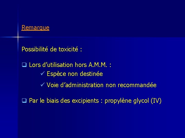 Remarque Possibilité de toxicité : q Lors d’utilisation hors A. M. M. : ü