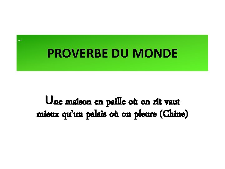 PROVERBE DU MONDE Une maison en paille où on rit vaut mieux qu’un palais