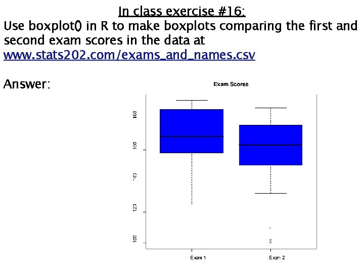 In class exercise #16: Use boxplot() in R to make boxplots comparing the first