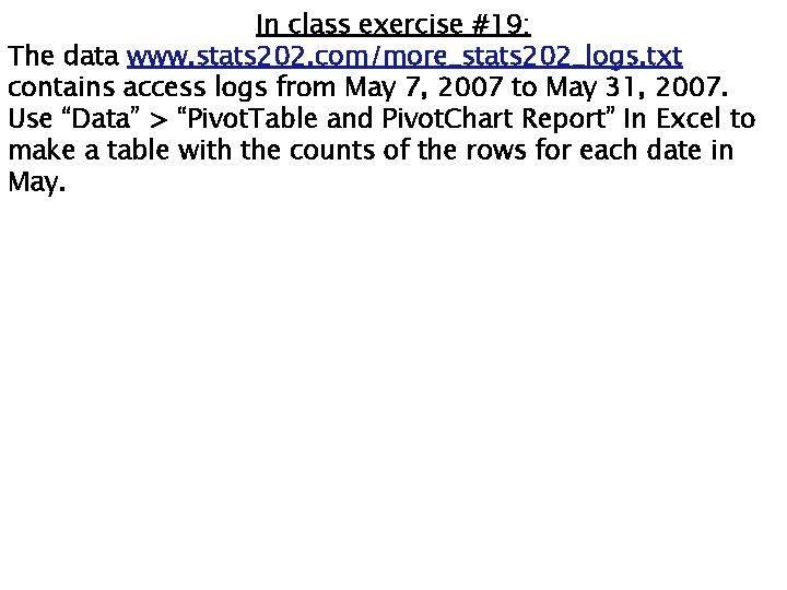 In class exercise #19: The data www. stats 202. com/more_stats 202_logs. txt contains access