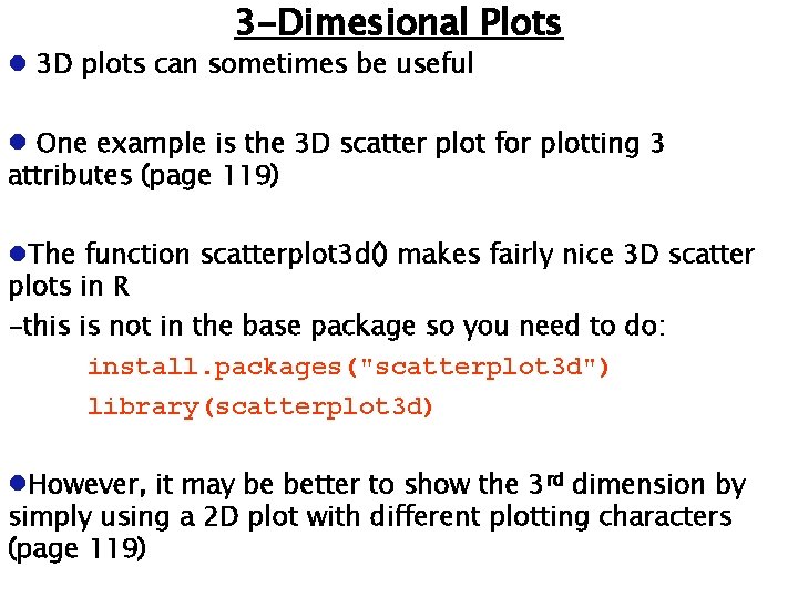 3 -Dimesional Plots 3 D plots can sometimes be useful One example is the