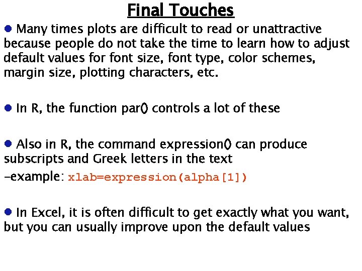 Final Touches Many times plots are difficult to read or unattractive because people do