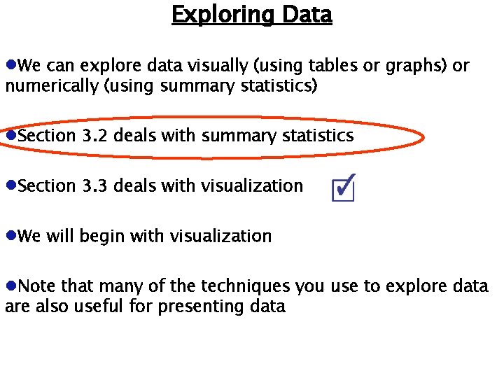 Exploring Data We can explore data visually (using tables or graphs) or numerically (using