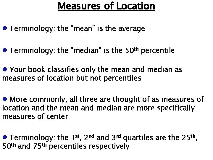 Measures of Location Terminology: the “mean” is the average Terminology: the “median” is the