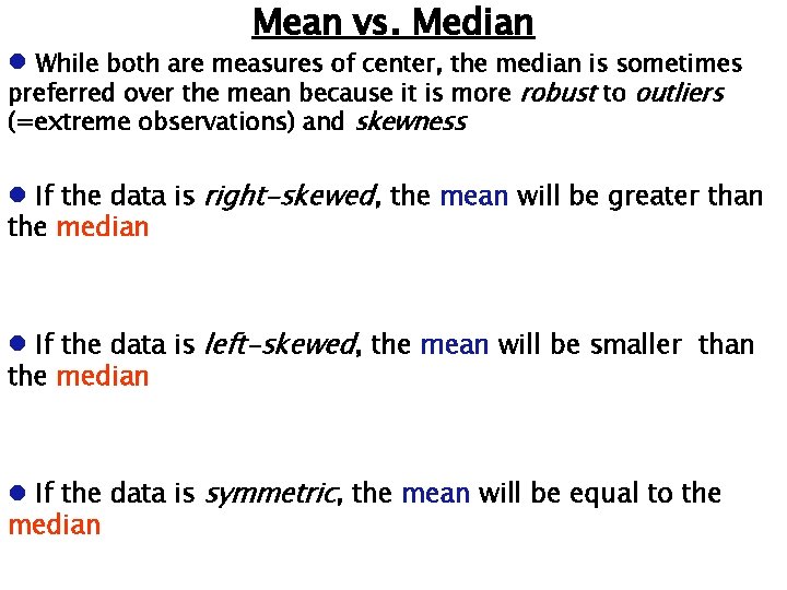 Mean vs. Median While both are measures of center, the median is sometimes preferred