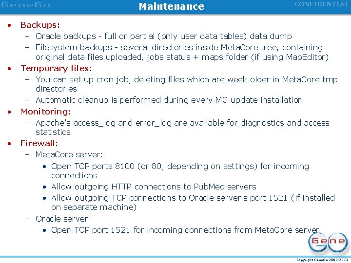 Maintenance • • CONFIDENTIAL Backups: – Oracle backups - full or partial (only user