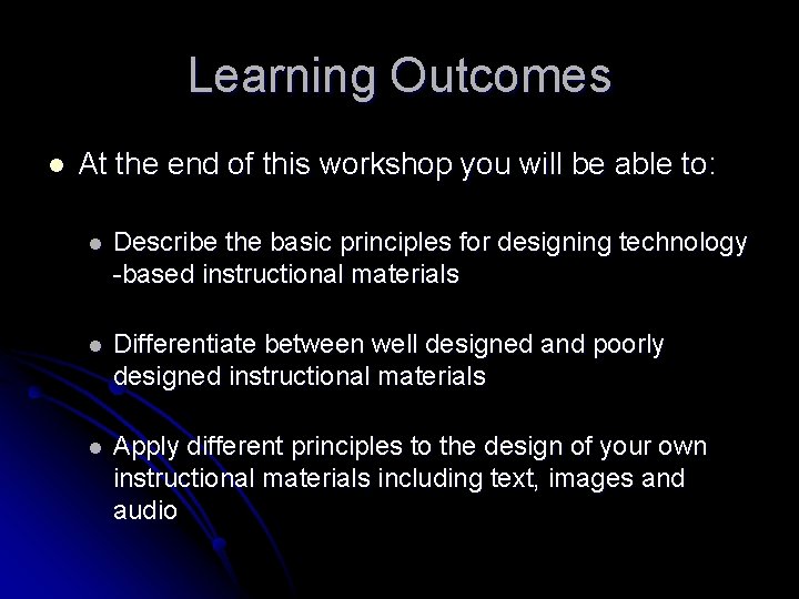 Learning Outcomes l At the end of this workshop you will be able to: