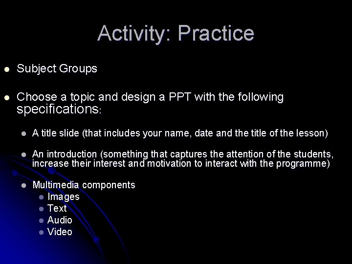 Activity: Practice l Subject Groups l Choose a topic and design a PPT with