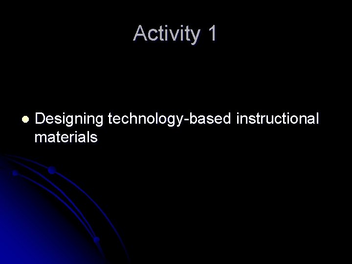 Activity 1 l Designing technology-based instructional materials 